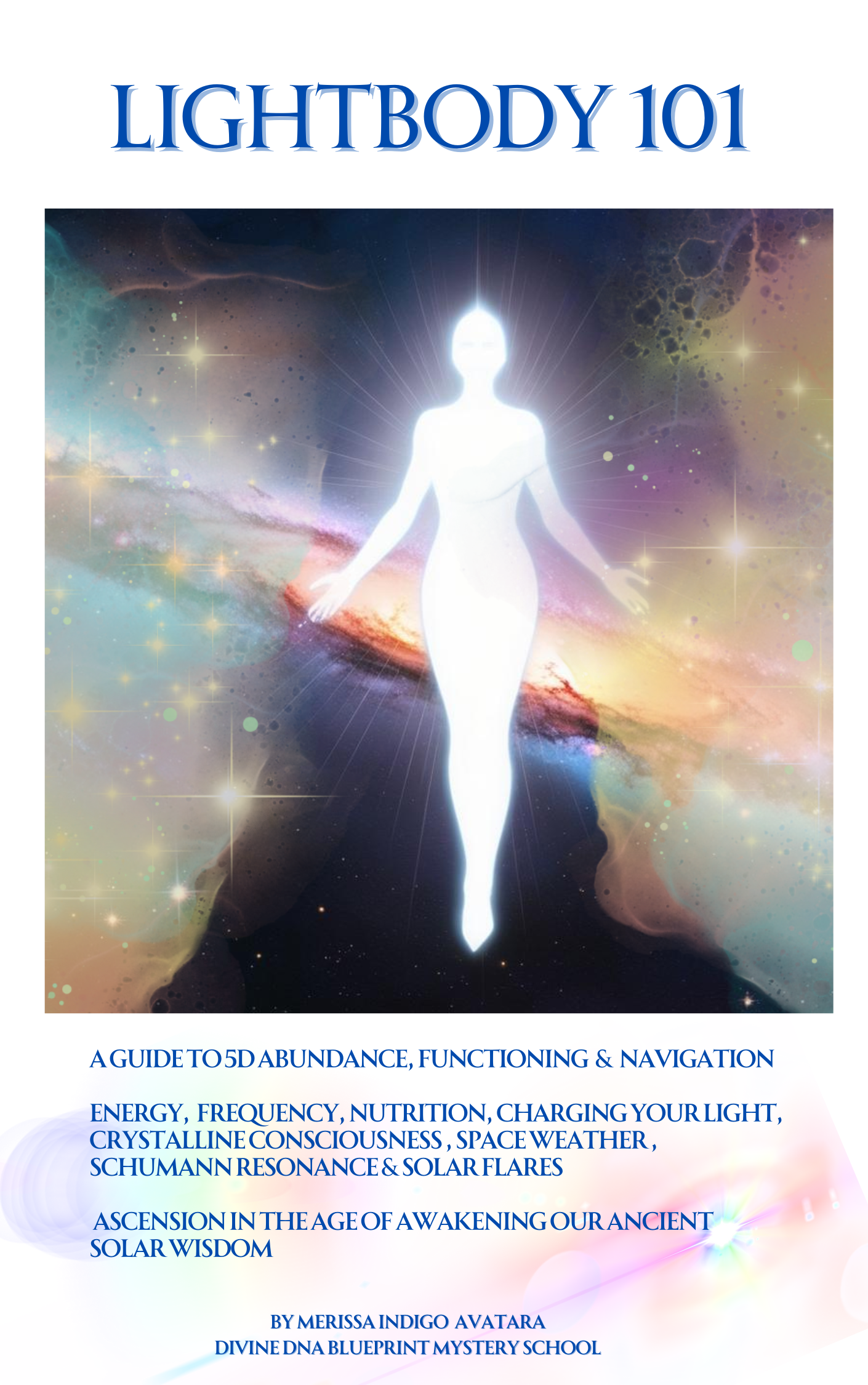 Lightbody 101 A Guide to Energy, Solar Flares, Nutrition and Ascension in the age of Awakening our Ancient Solar Wisdom
